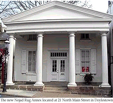 Nejad Rugs in Doylestown expands its showroom to  
historic Greek revival building at 21 N. Main Street